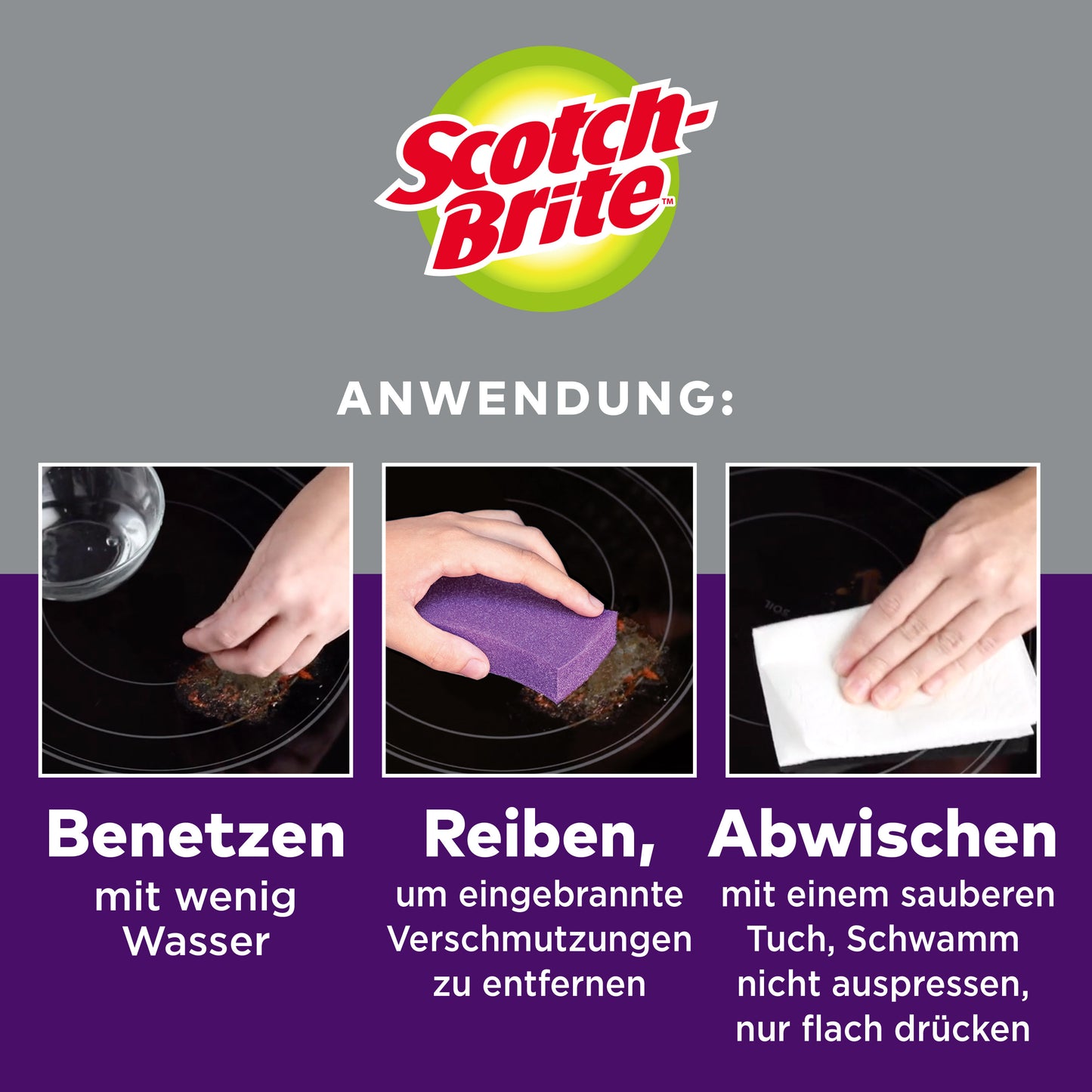 Drei Schritte zur Reinigung mit Scotch-Brite™ Glaskeramik-Reinigungsschwamm (3M Deutschland GmbH): 1) Glaskeramikoberfläche anfeuchten. 2) Verbrennungen mit dem Reinigungsschwamm abschrubben. 3) Mit einem Tuch abwischen - den Schwamm nicht flach drücken.